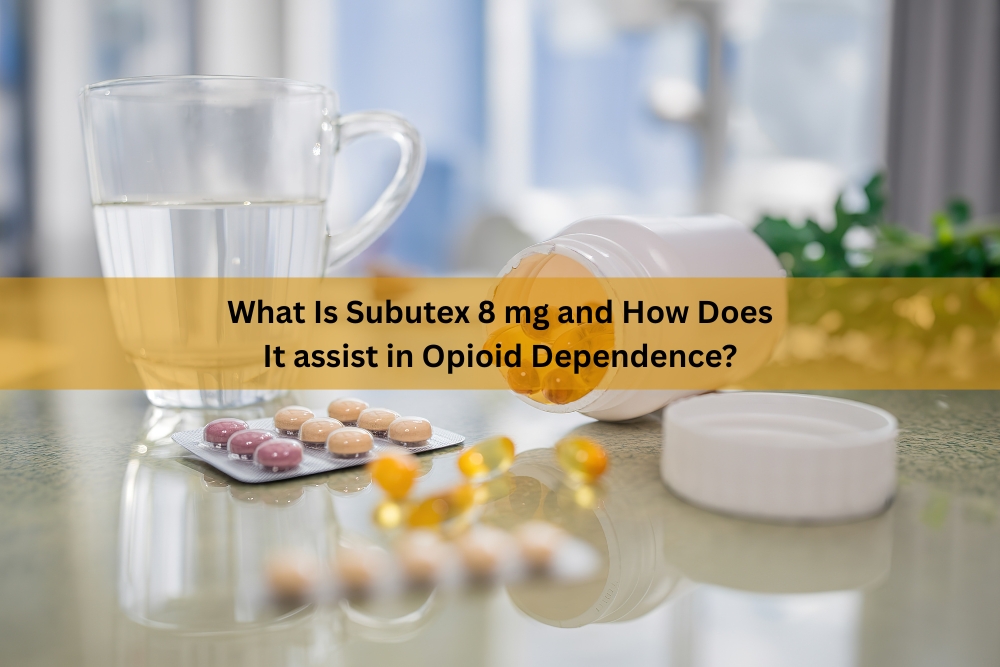 What Is Subutex 8 mg and How Does It assist in Opioid Dependence?